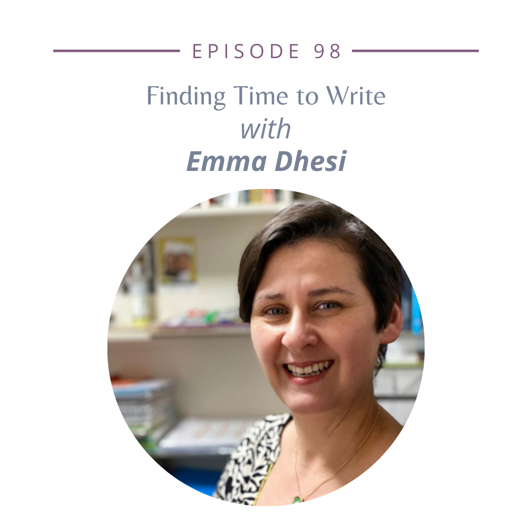 98: Finding Time to Write with Emma Dhesi