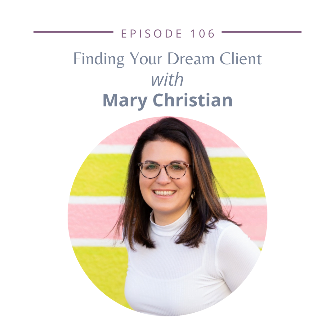 106: Finding Your Dream Client with Mary Christian