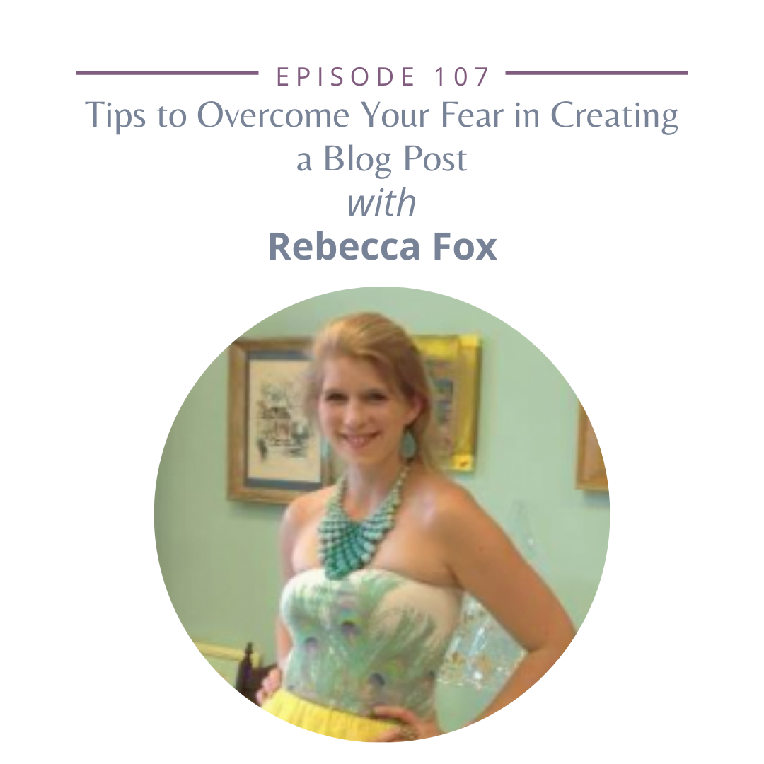 107: Tips to Overcome Your Fear in Creating a Blog Post with Rebecca Fox