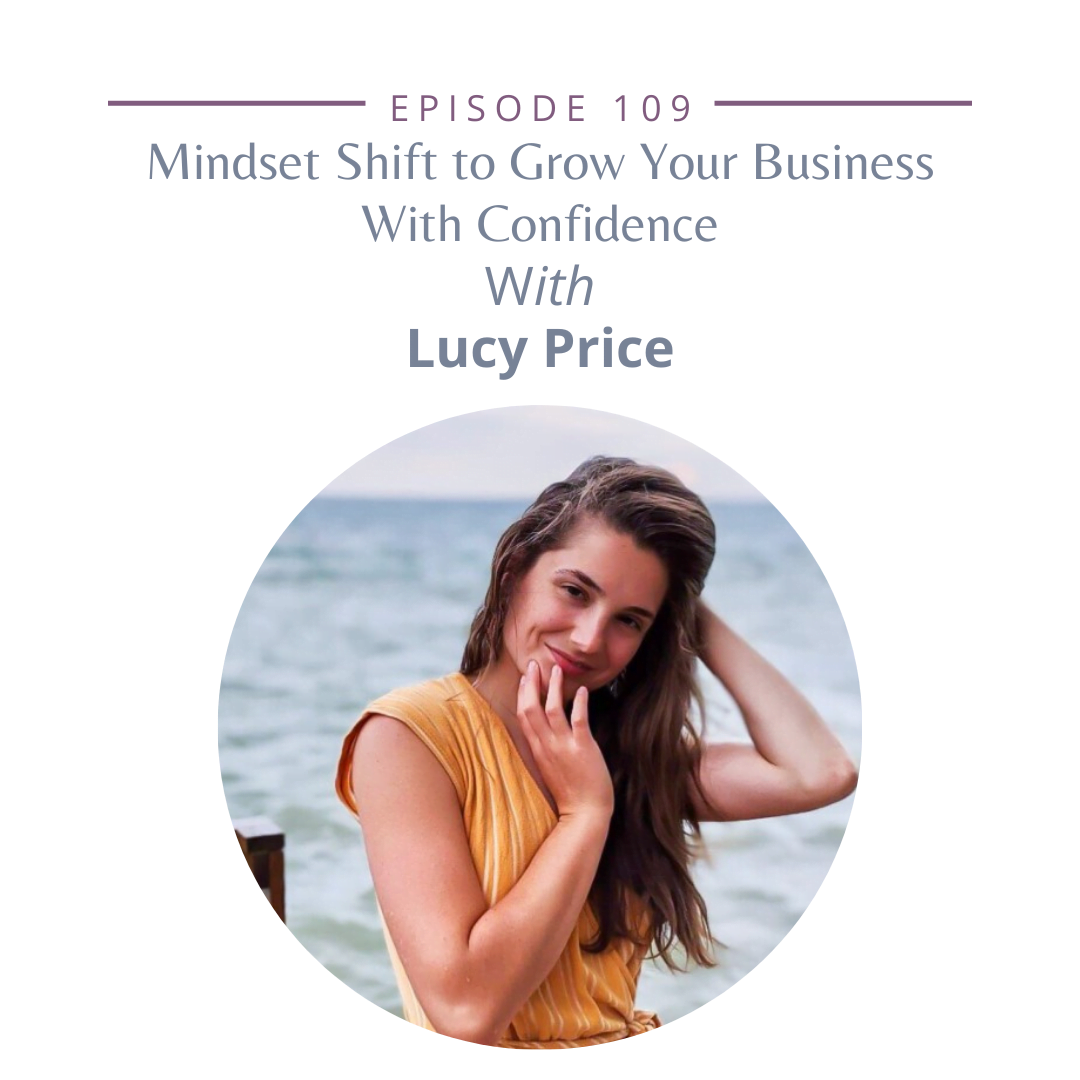 Episode 109: Mindset Shift to Grow Your Business With Confidence With Lucy Price