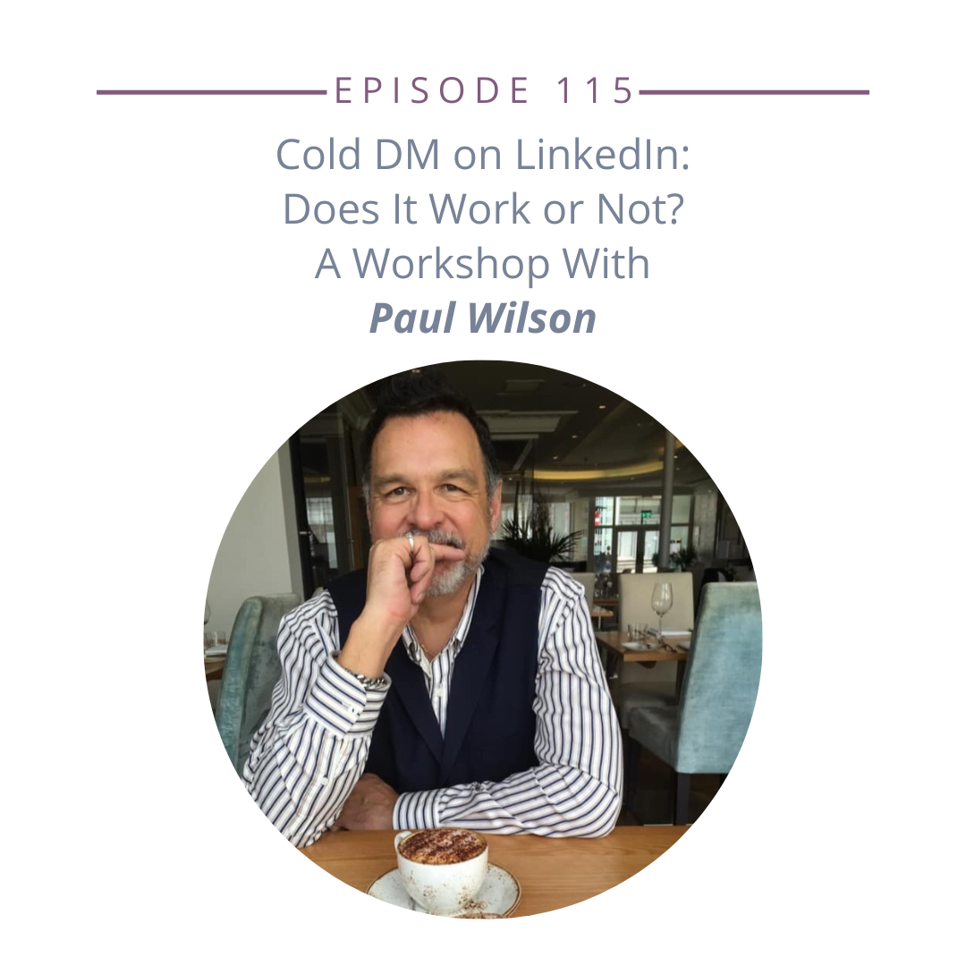 115: Cold DM on LinkedIn — Does It Work or Not? A Workshop with Paul Wilson