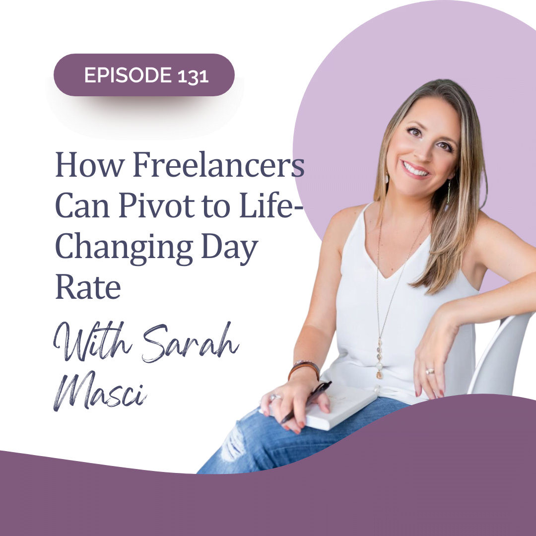 131: How Freelancers Can Pivot to Life-Changing Day Rate with Sarah Masci