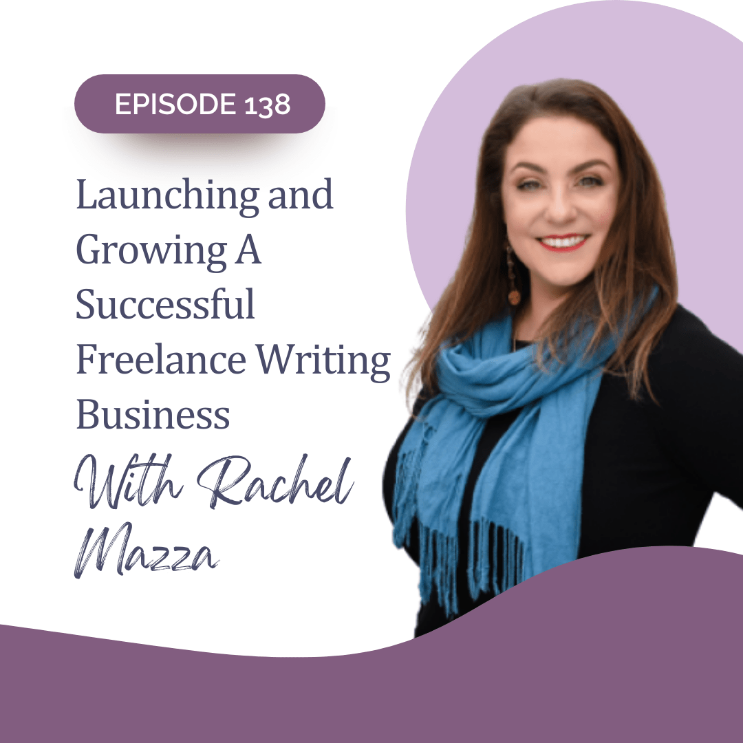 138: Launching and Growing A Freelance Writing Business with Rachel Mazza