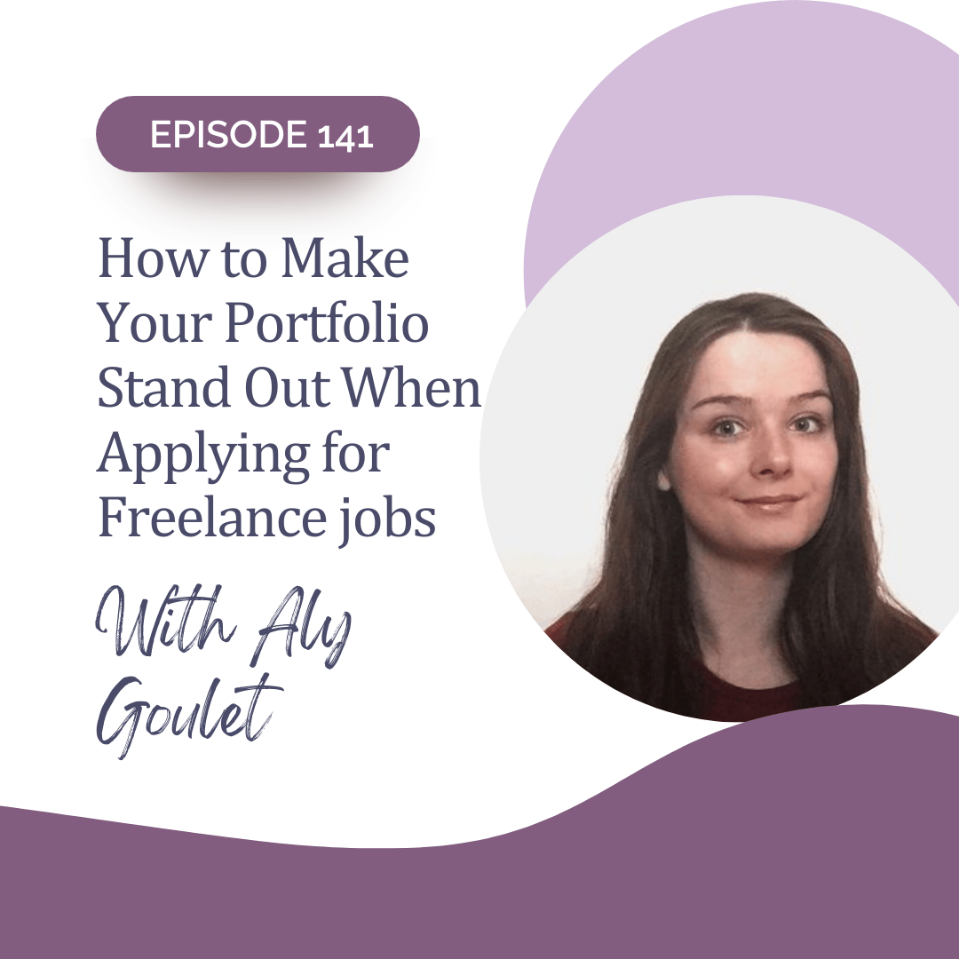 141: How to Make Your Portfolio Stand Out When Applying for Freelance Jobs with Aly Goulet
