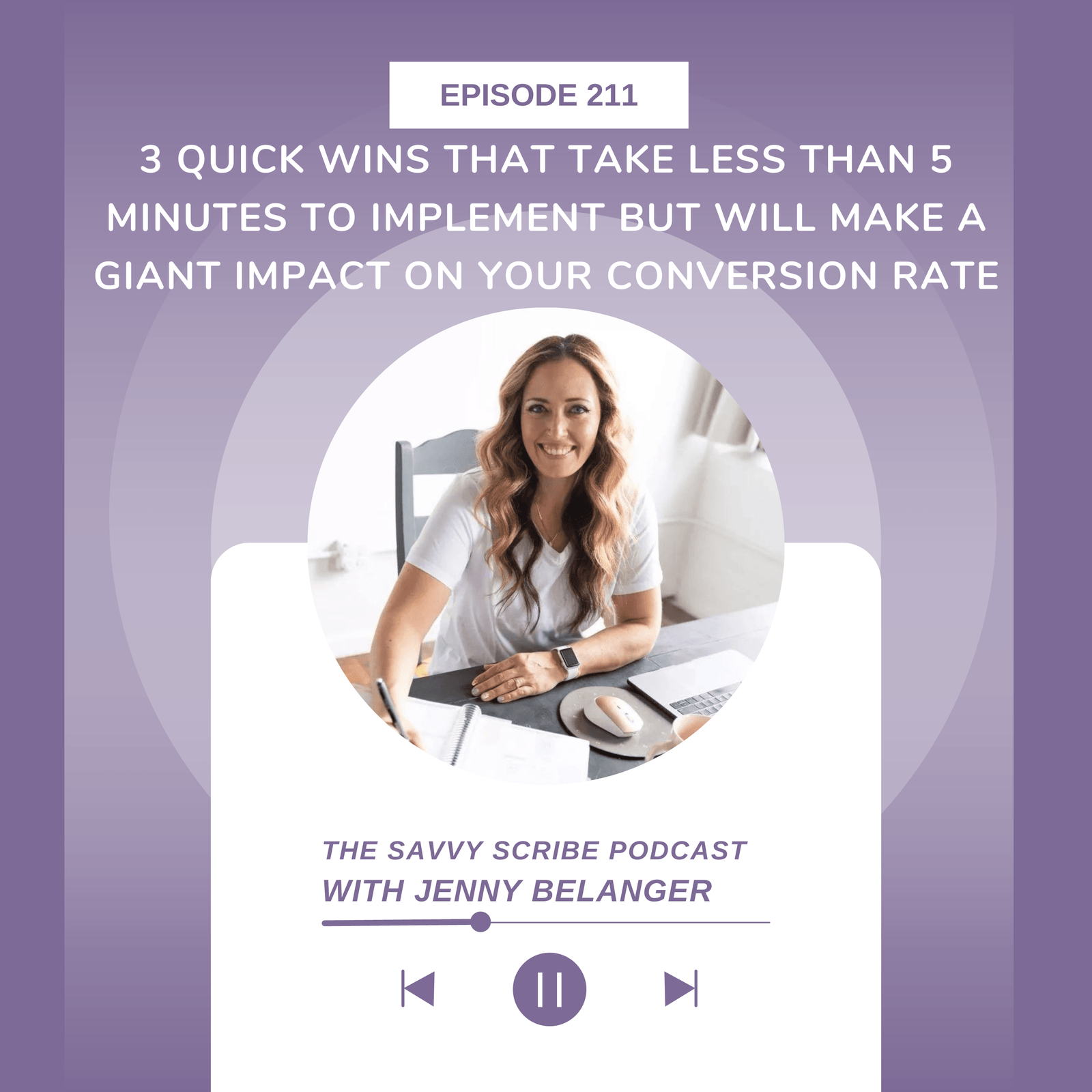 Thumbnail image for episode 211: 3 quick wins that take less than 5 minutes to implement but will make a giant impact on your conversion rate with Jenny Belanger