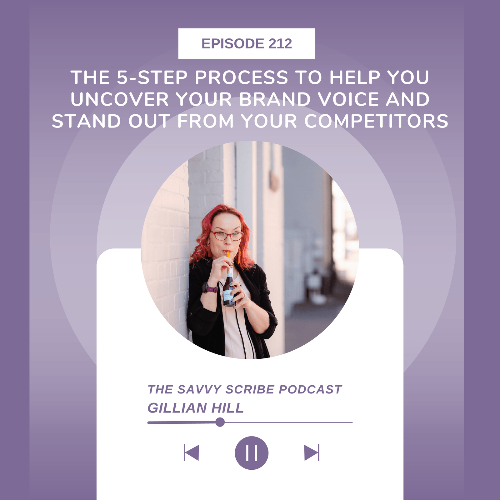 Thumbnail for Episode 212: The 5-Step Process to Help You Uncover Your Brand Voice and Stand Out From Your Competitors and How to Implement It With Clients With Gillian Hill