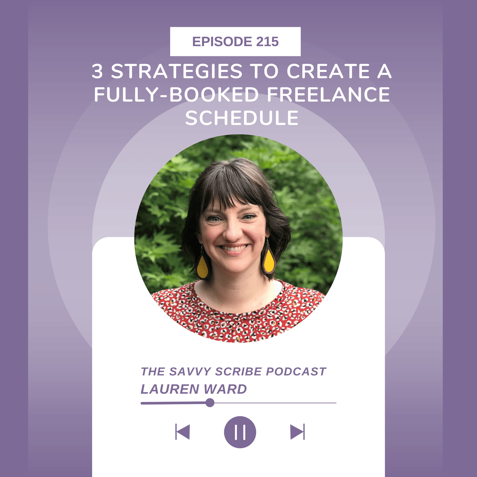 Thumbnail image for Episode 215: 3 Strategies to Create a Fully-Booked Freelance Schedule With Lauren Ward