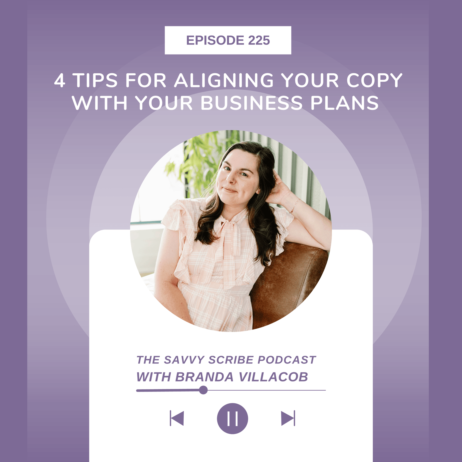 EP 225: 4 Tips for Aligning Your Copy with Your Business Plans with Branda Villacob