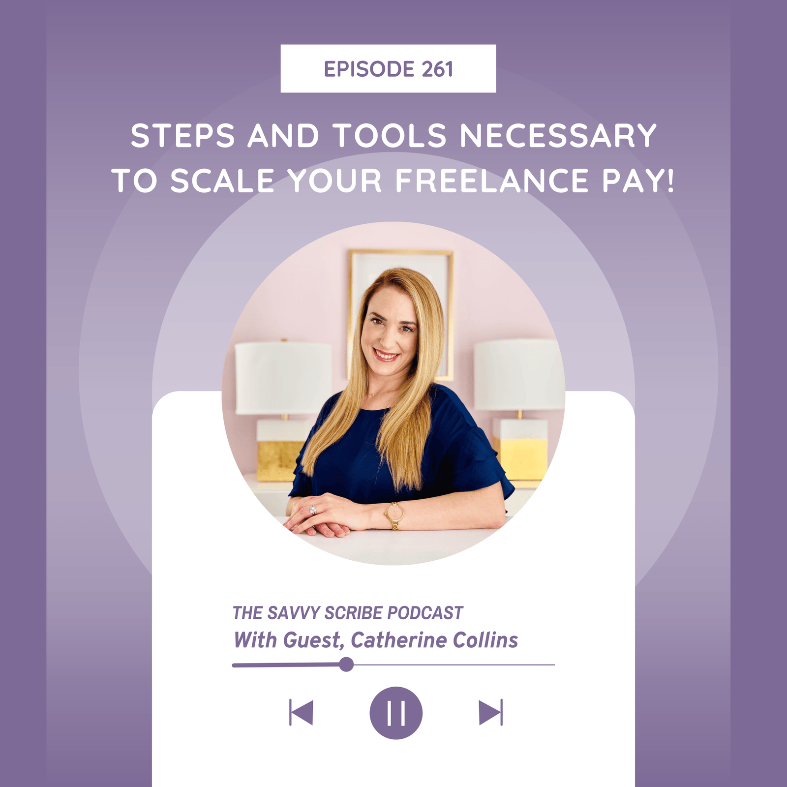 Steps and Tools Necessary to Scale your Freelance PAY With Guest Catherine Collins