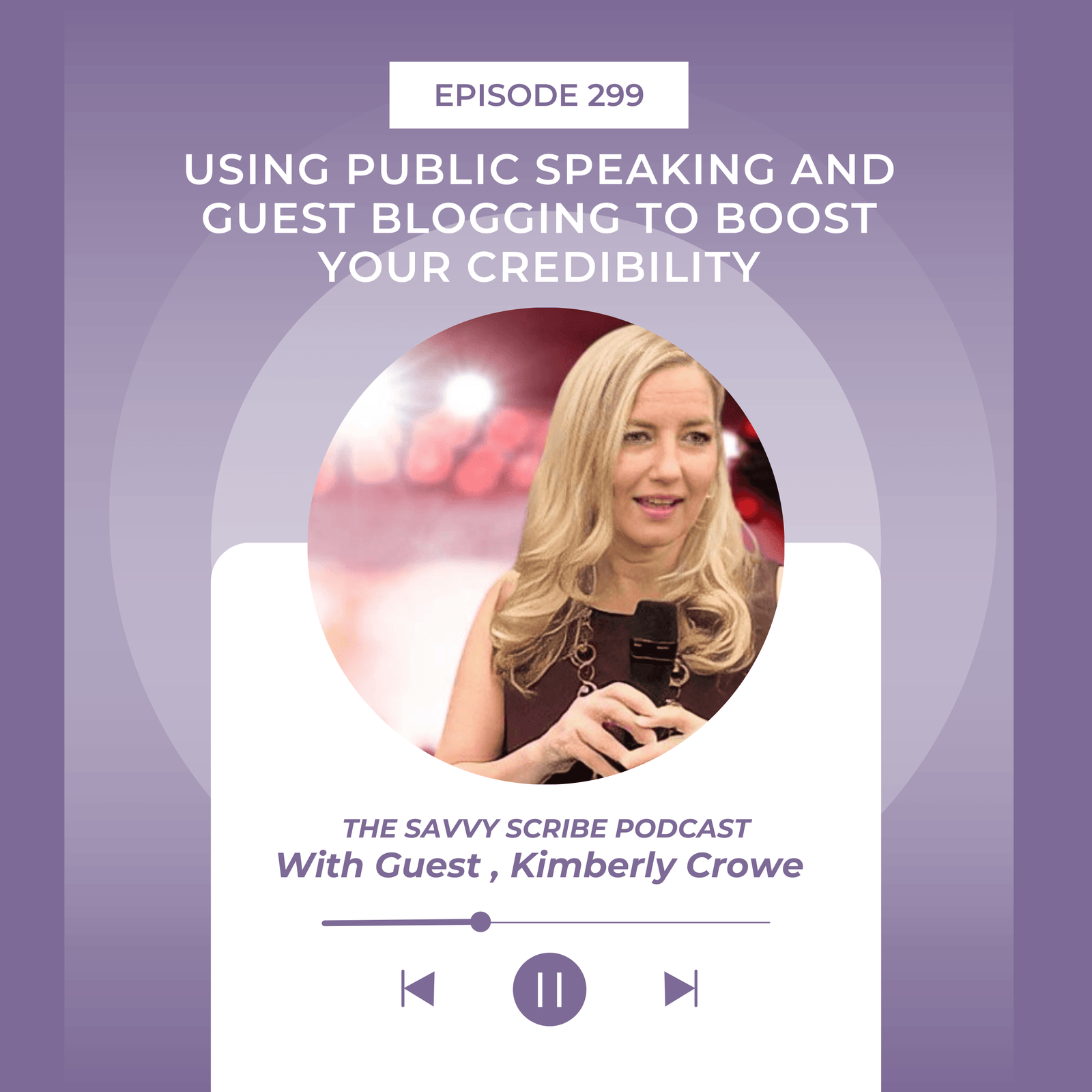 Using Public Speaking and Guest Blogging to Boost Your Credibility with Kimberly Crowe