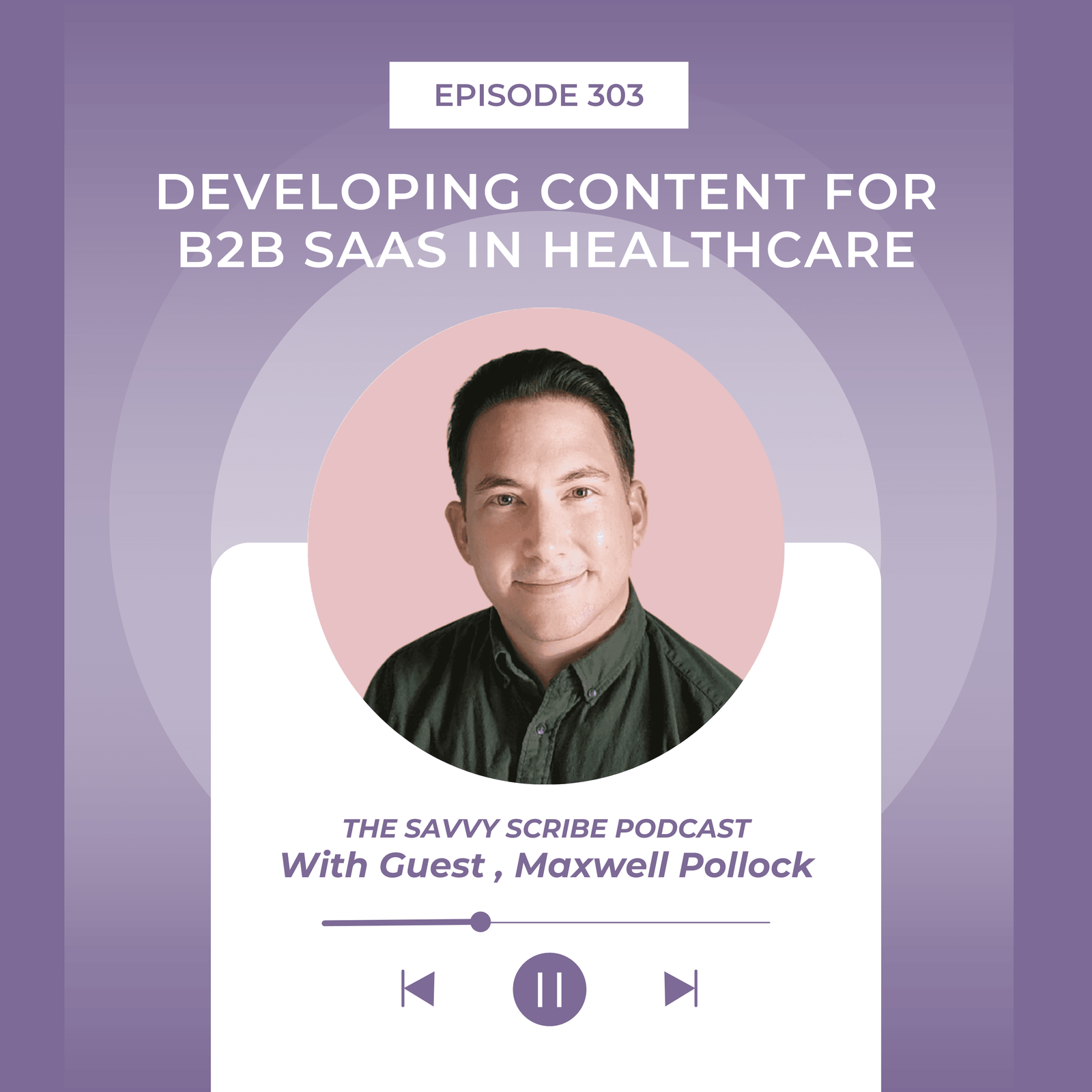 Developing Content for B2B SaaS in Healthcare with Maxwell Pollock