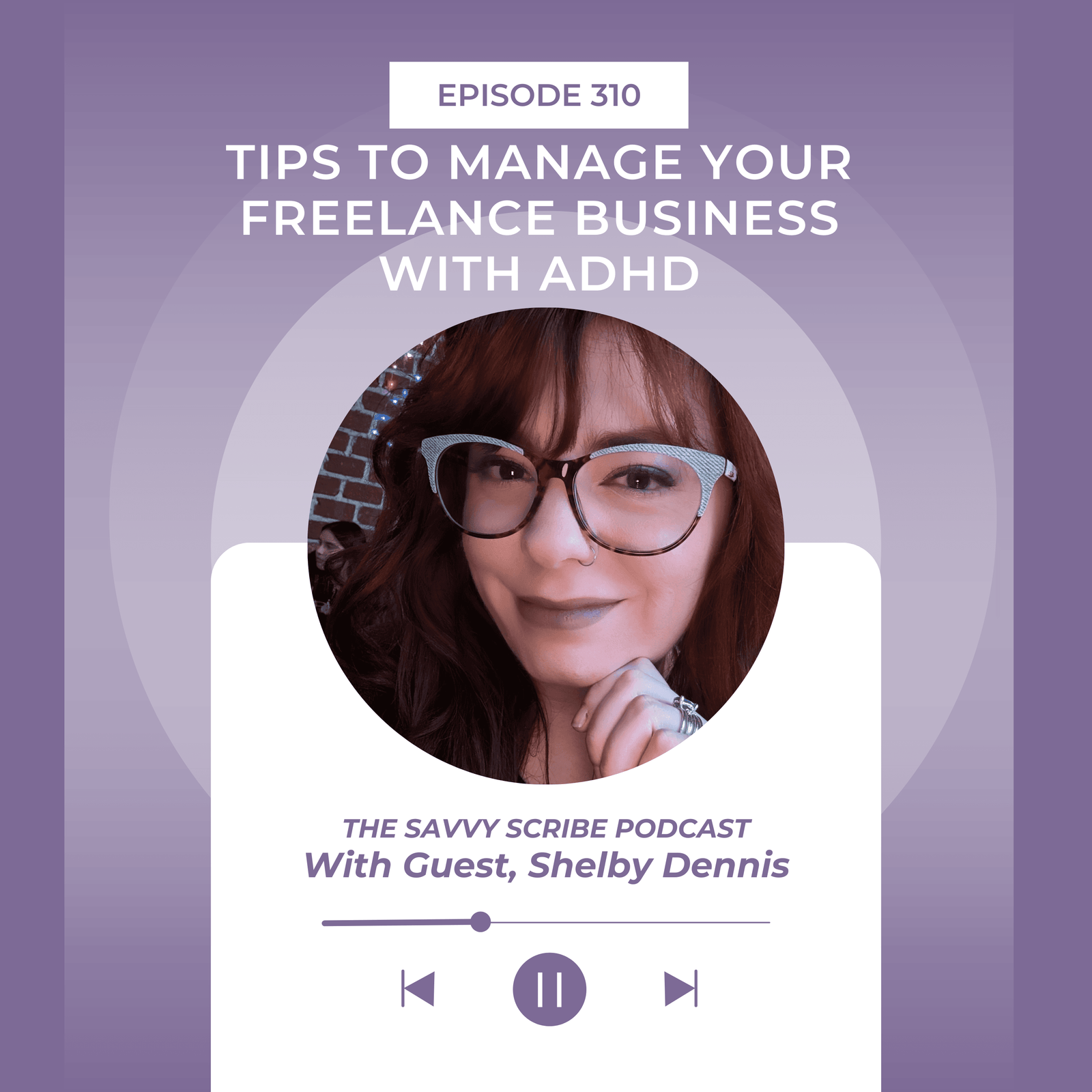 EP310: Tips to Manage Your Freelance Business with ADHD with Shelby Dennis