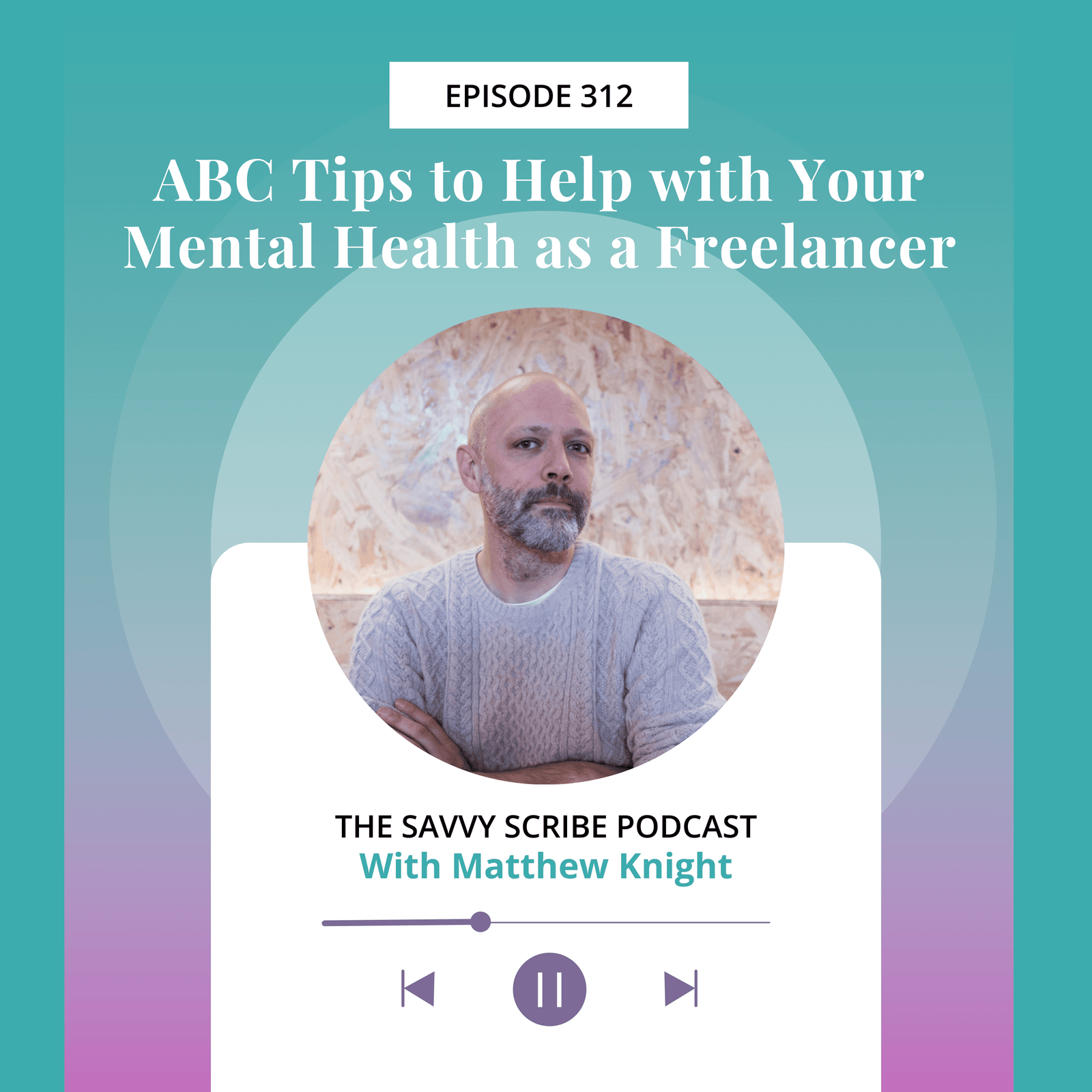 EP312: ABC Tips to Help with Your Mental Health as a Freelancer with Matthew Knight