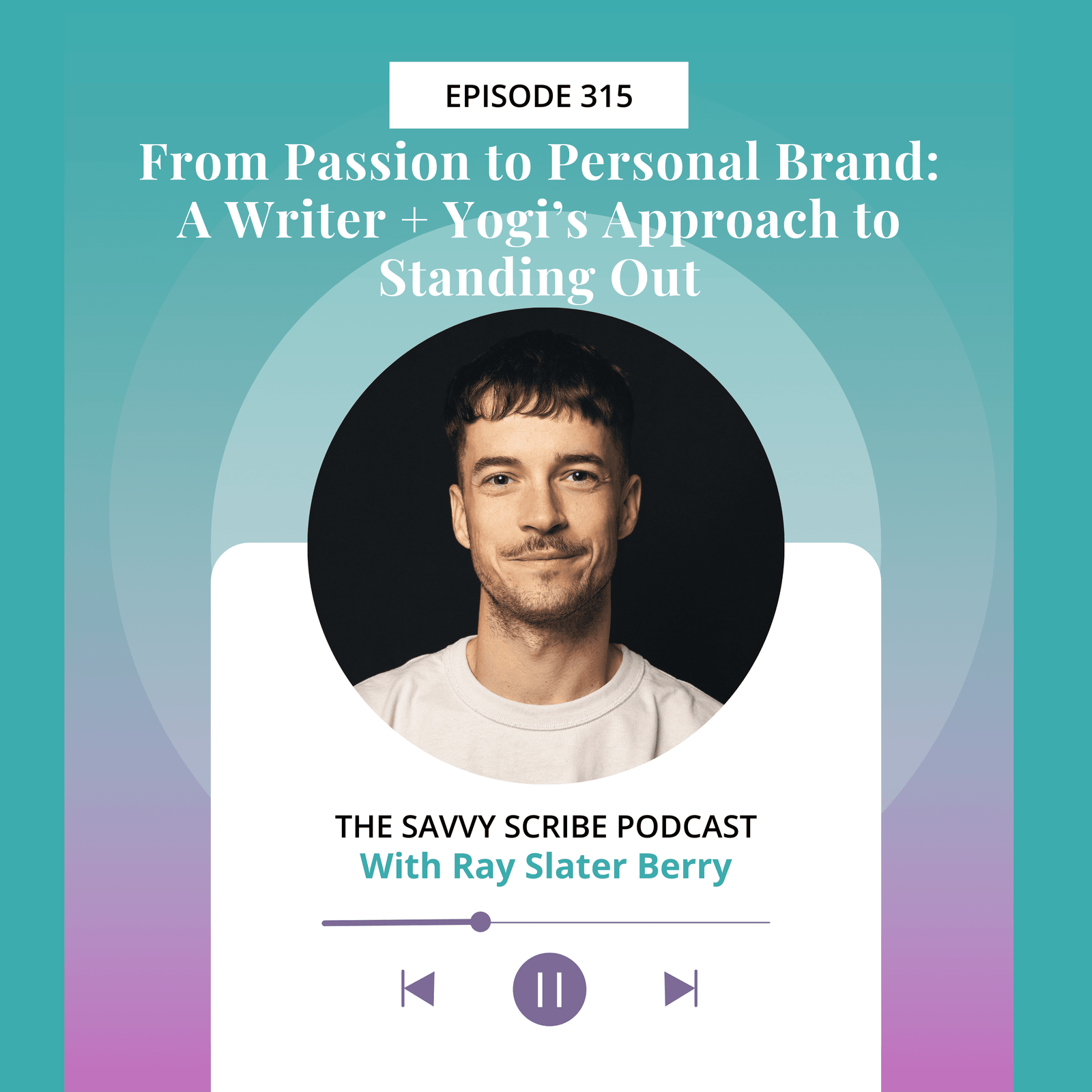 EP315: From Passion to Personal Brand: A Writer + Yogi’s Approach to Standing Out with Ray Slater Berry