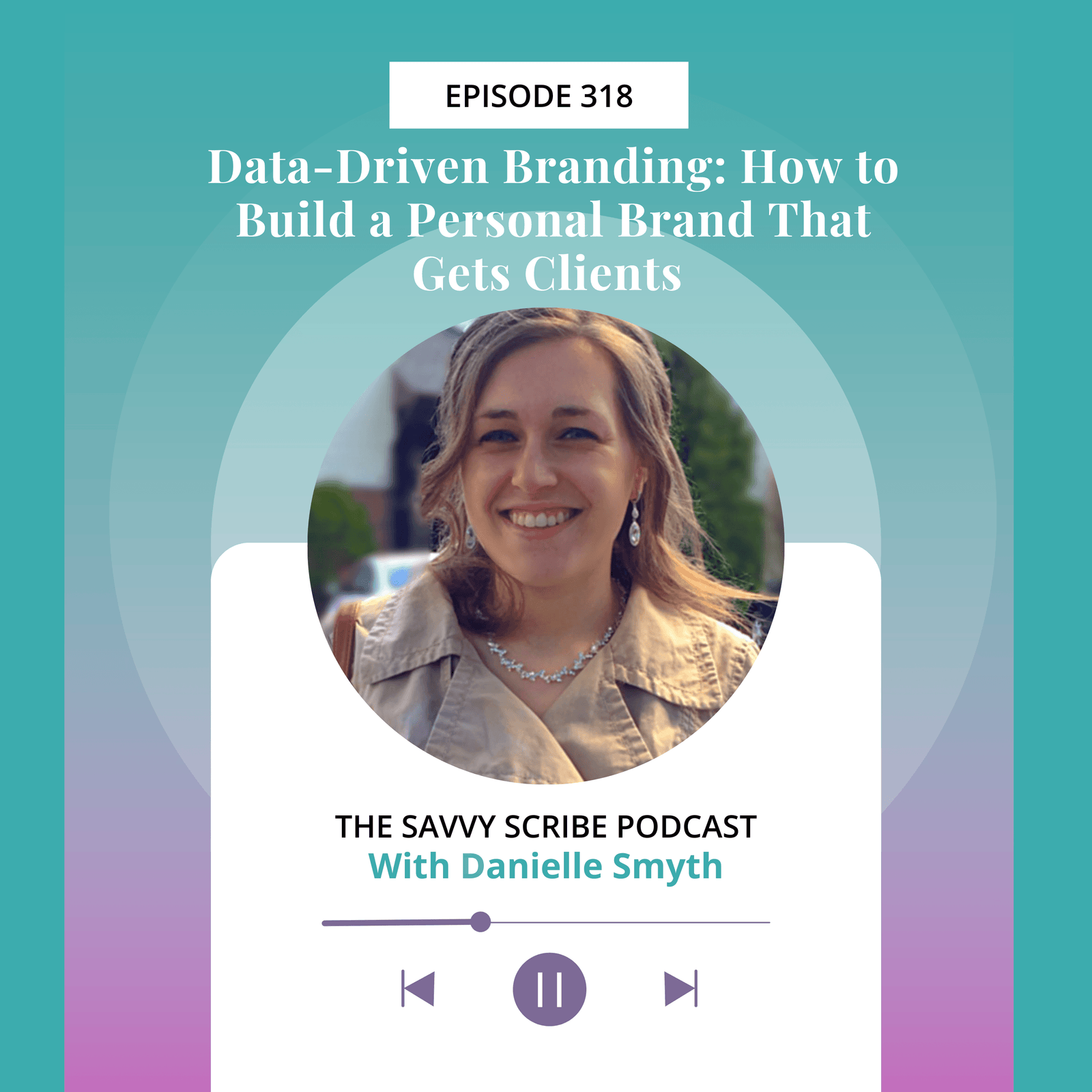 EP318: Data-Driven Branding: How to Build a Personal Brand That Gets Clients with Danielle Smyth