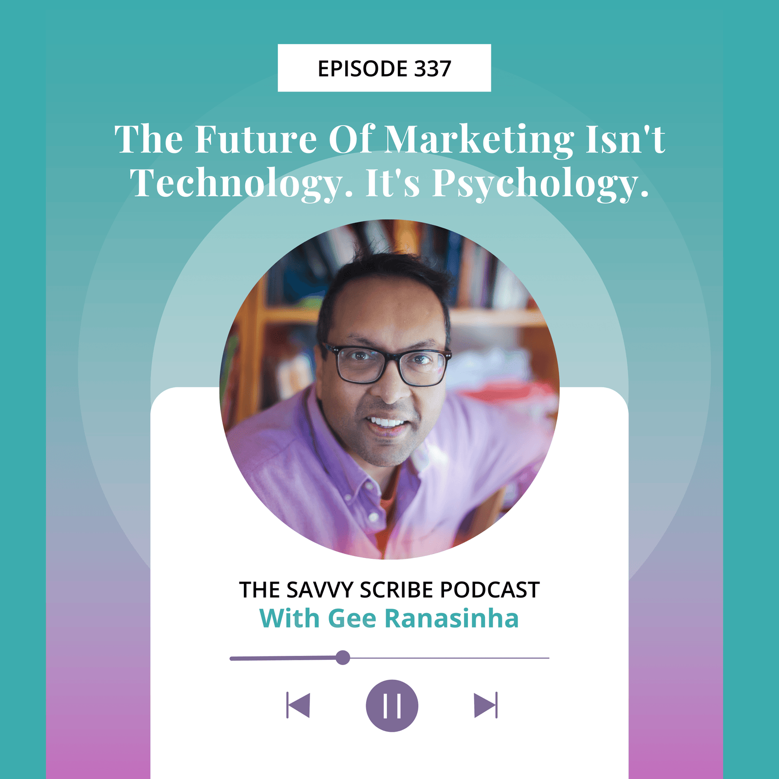 EP337: The Future Of Marketing Isn't Technology. It's Psychology with Gee Ranasinha