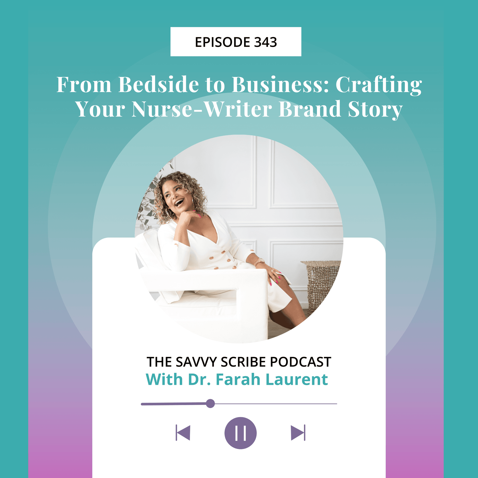 EP343: From Bedside to Business: Crafting Your Nurse-Writer Brand Story with Dr. Farah Laurent