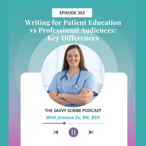 EP353: Writing for Patient Education vs Professional Audiences: Key Differences with Jeanese Ex, RN, BSN